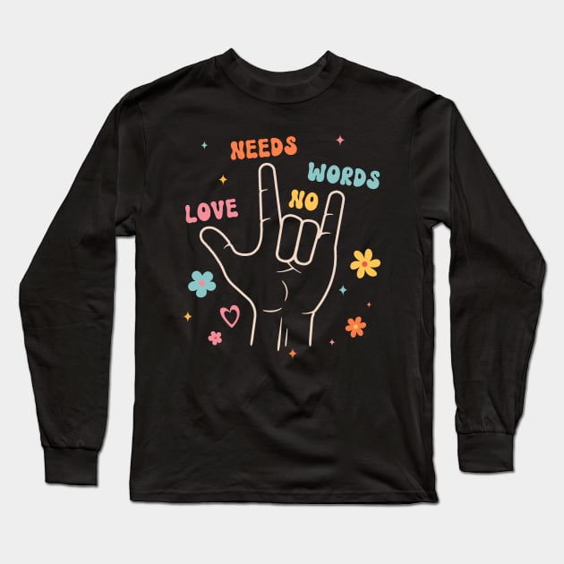 Love Needs No Words Sign Language Long Sleeve T-Shirt by antrazdixonlda